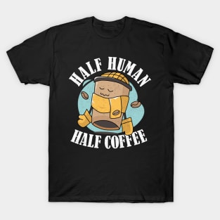 A Day Without Coffee Is Like Half Human Half Coffee Funny T-Shirt